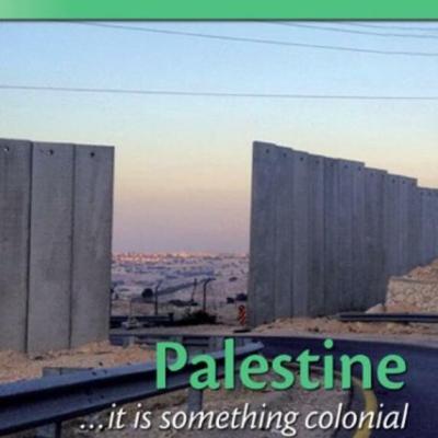 Palestine, … it is something colonial