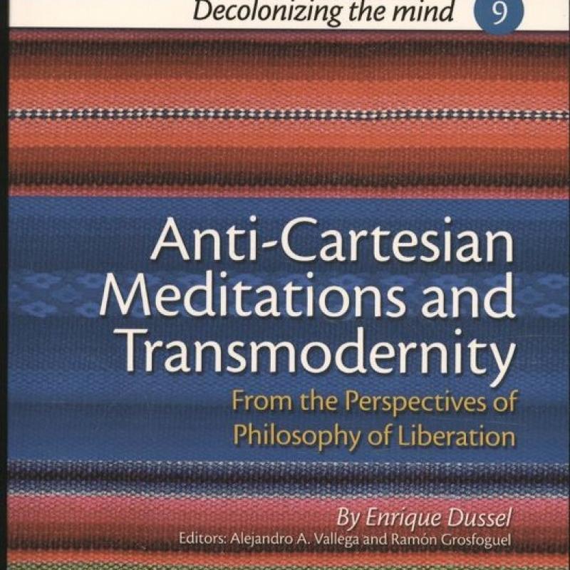 Enrique Dussel: Anti-Cartesian Meditations and Transmodernity. From the Perspectives of Philosophy of Liberation